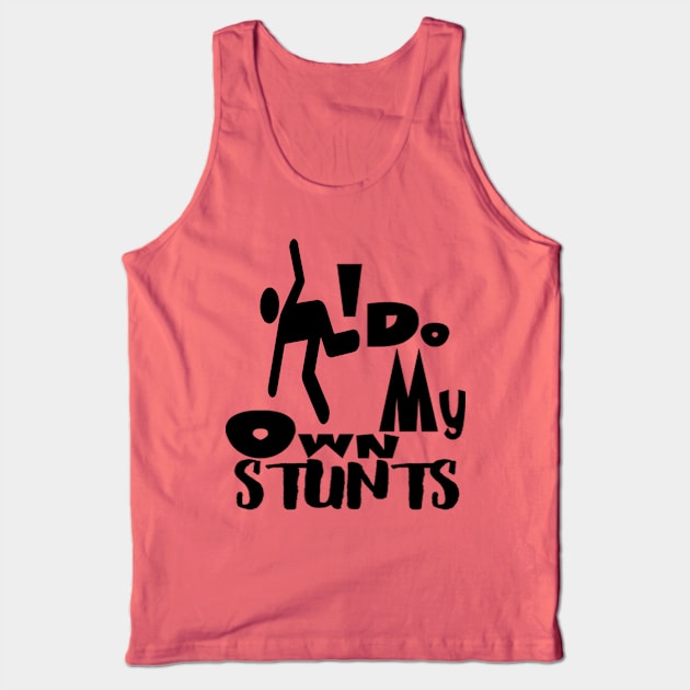 I Do All My Own Stunts Tank Top by CREATIVITY88